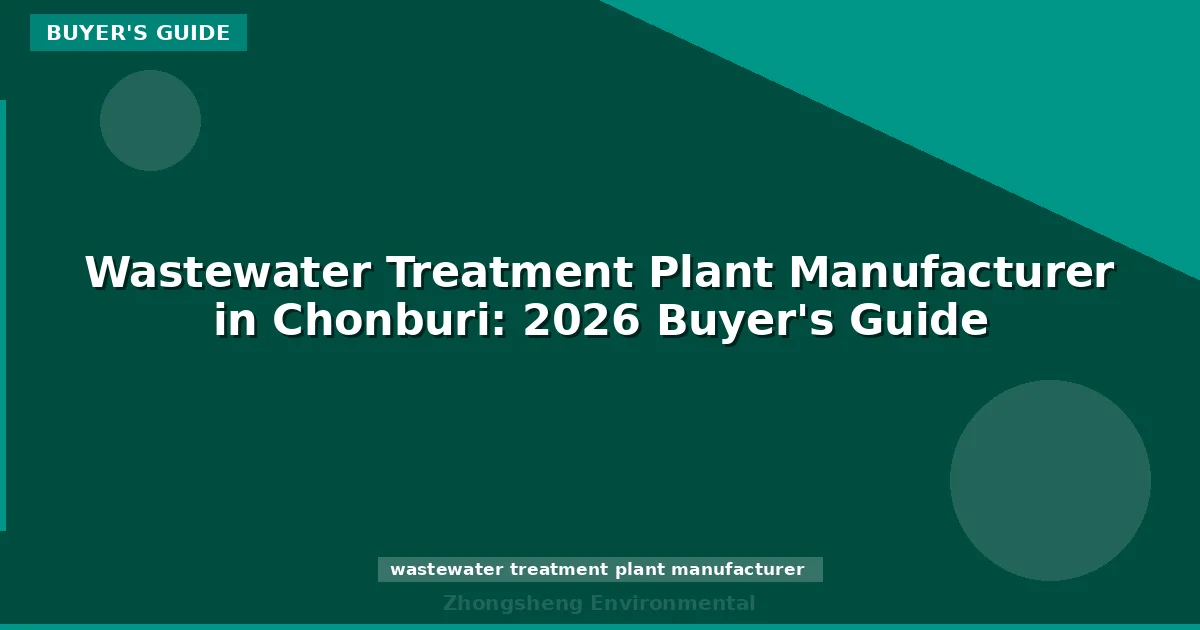 Wastewater Treatment Plant Manufacturer in Chonburi: 2026 Buyer's Guide