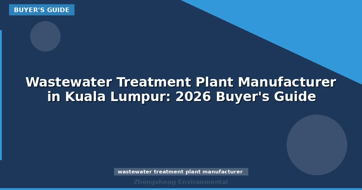 Wastewater Treatment Plant Manufacturer in Kuala Lumpur: 2026 Buyer's Guide