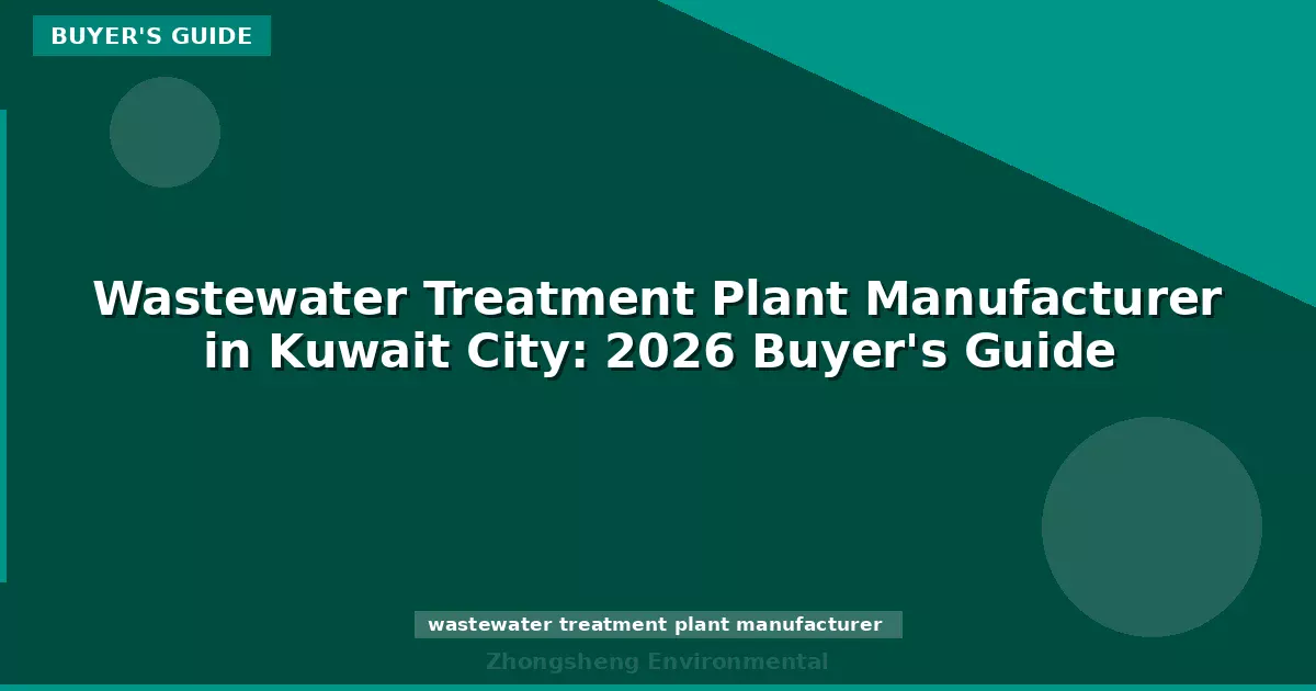 Wastewater Treatment Plant Manufacturer in Kuwait City: 2026 Buyer's Guide