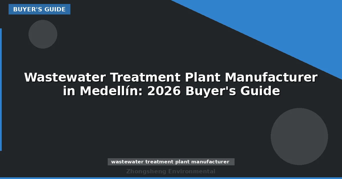 Wastewater Treatment Plant Manufacturer in Medellín: 2026 Buyer's Guide