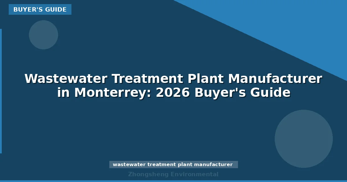 Wastewater Treatment Plant Manufacturer in Monterrey: 2026 Buyer's Guide