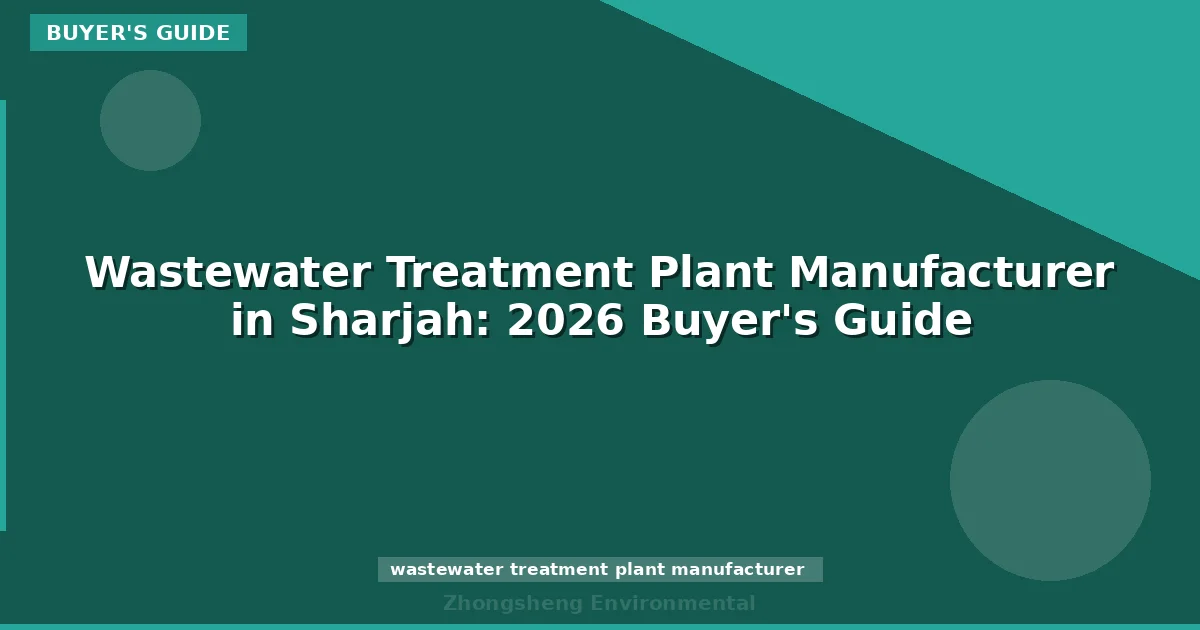 Wastewater Treatment Plant Manufacturer in Sharjah: 2026 Buyer's Guide