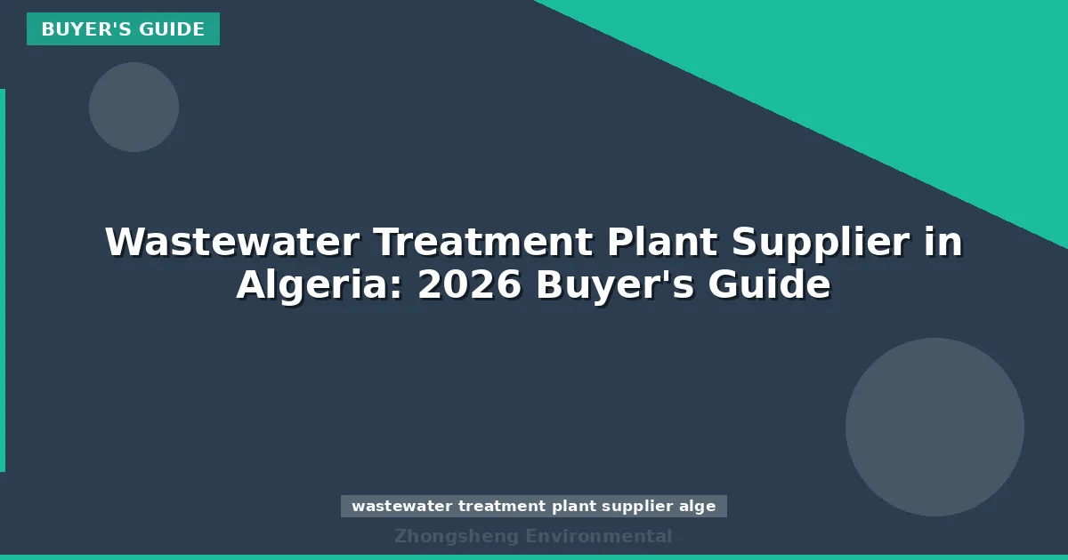 Wastewater Treatment Plant Supplier in Algeria: 2026 Buyer's Guide