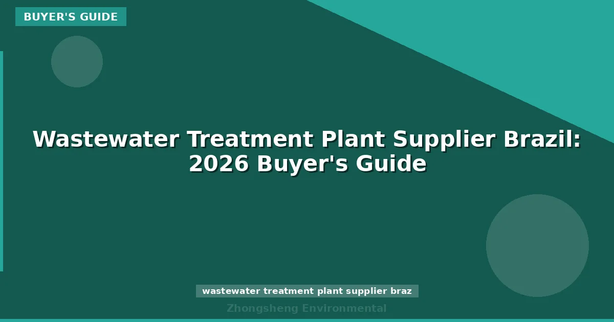 Wastewater Treatment Plant Supplier Brazil: 2026 Buyer's Guide