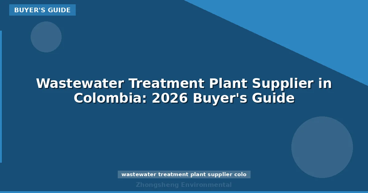 Wastewater Treatment Plant Supplier in Colombia: 2026 Buyer's Guide