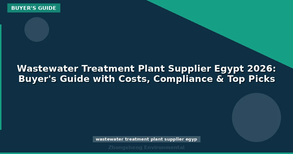 Wastewater Treatment Plant Supplier Egypt 2026: Buyer's Guide with Costs, Compliance & Top Picks