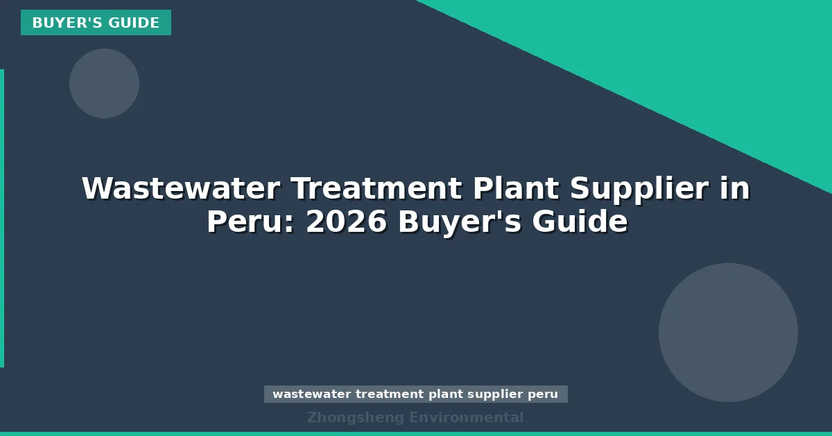 Wastewater Treatment Plant Supplier in Peru: 2026 Buyer's Guide
