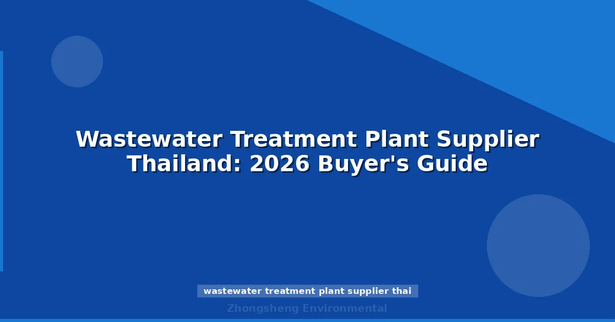 Wastewater Treatment Plant Supplier Thailand: 2026 Buyer's Guide