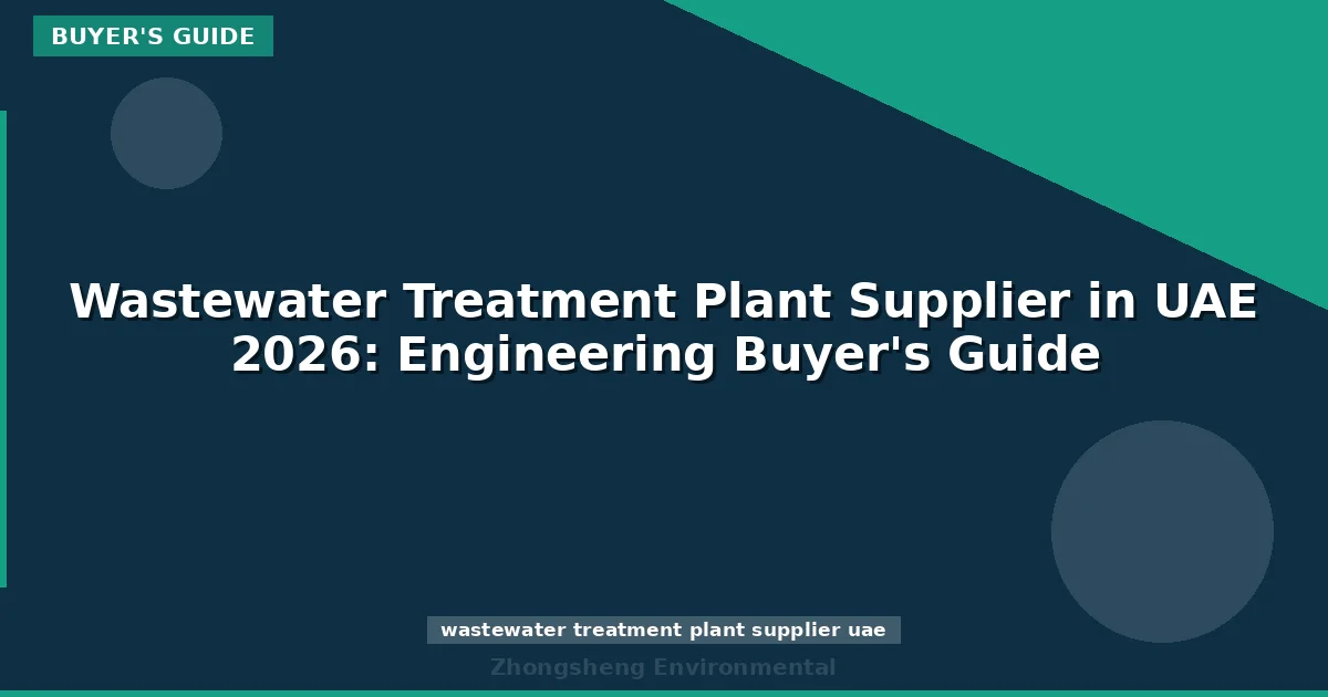 Wastewater Treatment Plant Supplier in UAE 2026: Engineering Buyer's Guide