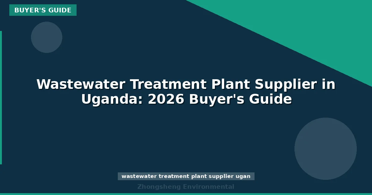 Wastewater Treatment Plant Supplier in Uganda: 2026 Buyer's Guide