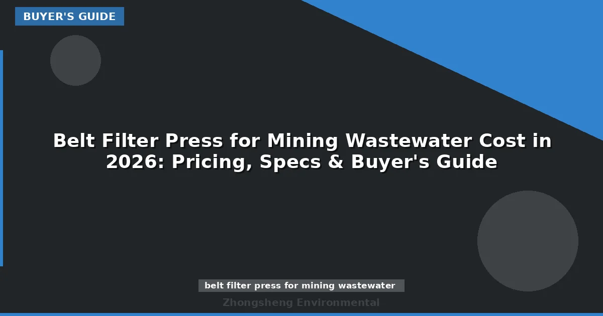 Belt Filter Press for Mining Wastewater Cost in 2026: Pricing, Specs & Buyer's Guide