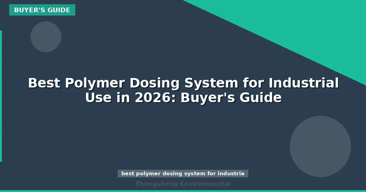 Best Polymer Dosing System for Industrial Use in 2026: Buyer's Guide
