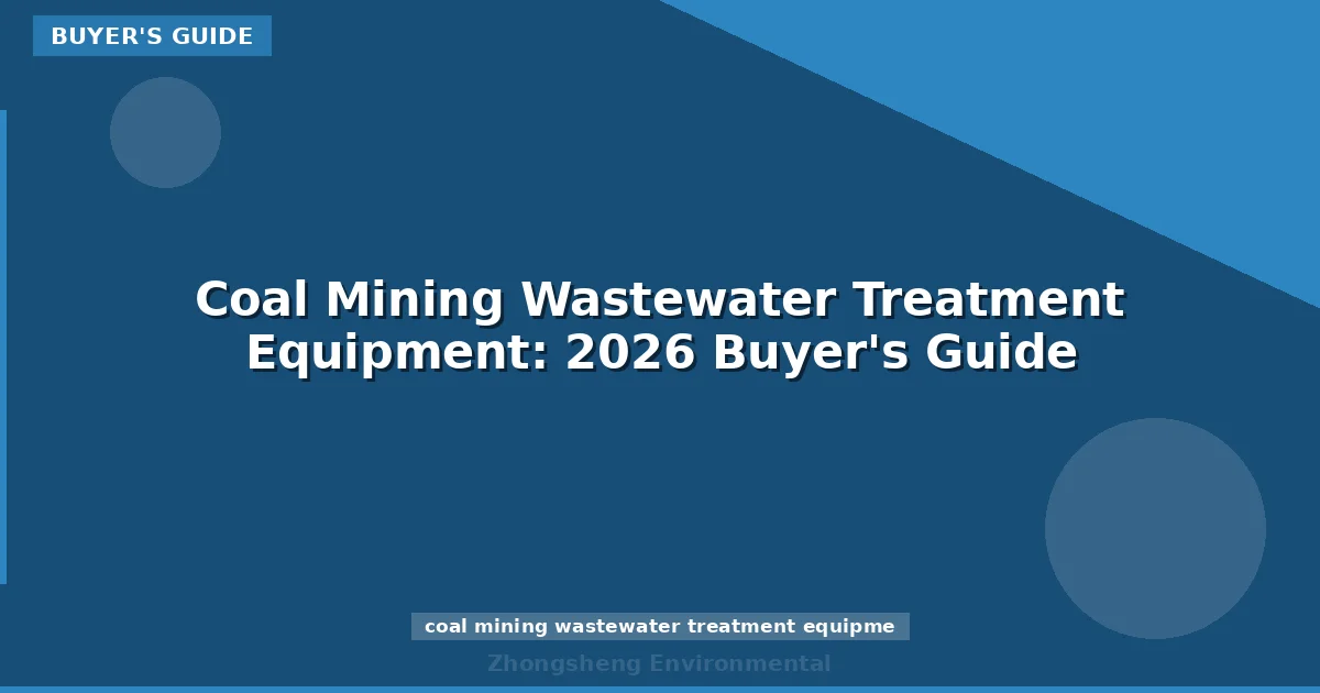 Coal Mining Wastewater Treatment Equipment: 2026 Buyer's Guide