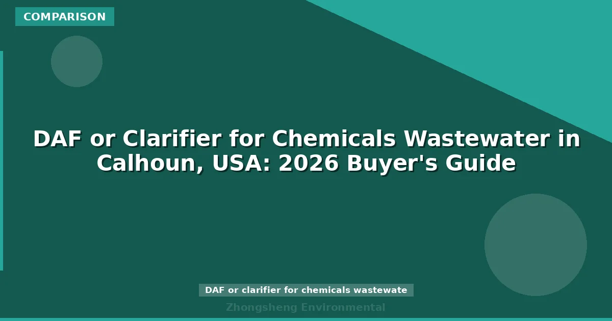 DAF or Clarifier for Chemicals Wastewater in Calhoun, USA: 2026 Buyer's Guide
