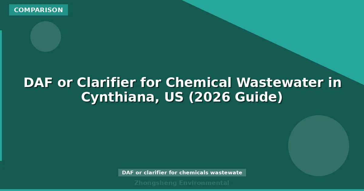 DAF or Clarifier for Chemical Wastewater in Cynthiana, US (2026 Guide)