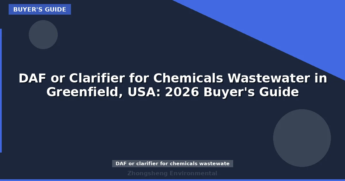 DAF or Clarifier for Chemicals Wastewater in Greenfield, USA: 2026 Buyer's Guide