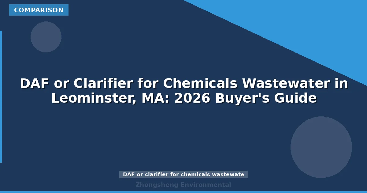 DAF or Clarifier for Chemicals Wastewater in Leominster, MA: 2026 Buyer's Guide