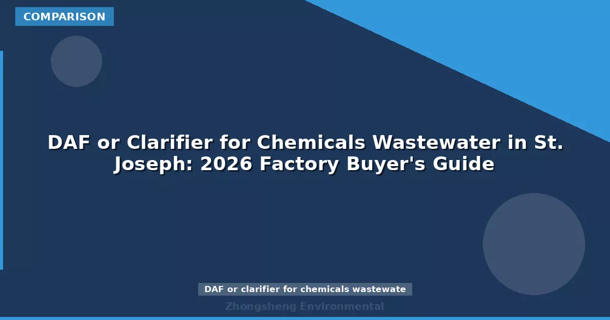 DAF or Clarifier for Chemicals Wastewater in St. Joseph: 2026 Factory Buyer's Guide