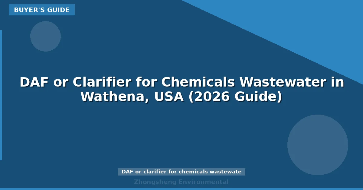 DAF or Clarifier for Chemicals Wastewater in Wathena, USA (2026 Guide)