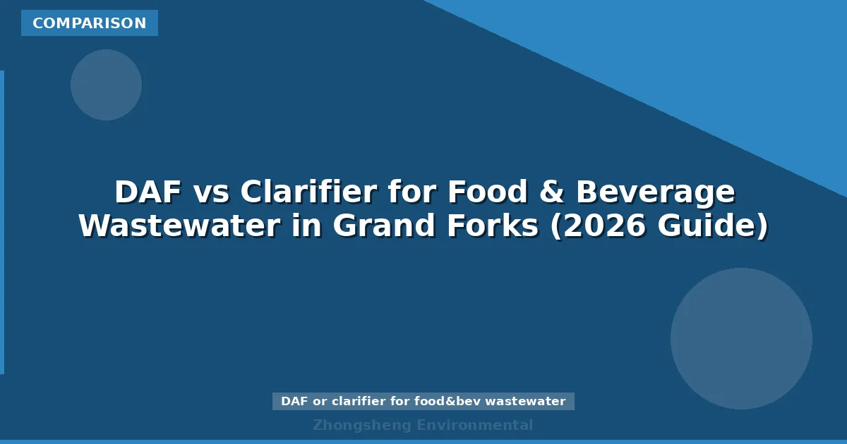 DAF vs Clarifier for Food & Beverage Wastewater in Grand Forks (2026 Guide)