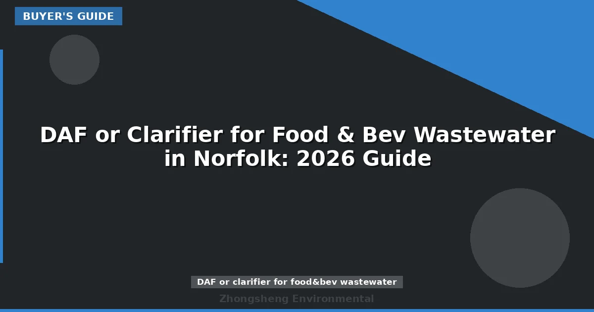 DAF or Clarifier for Food & Bev Wastewater in Norfolk: 2026 Guide
