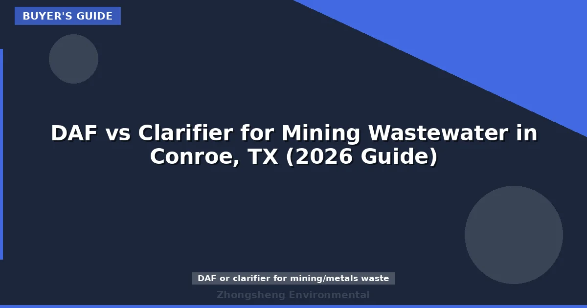 DAF vs Clarifier for Mining Wastewater in Conroe, TX (2026 Guide)