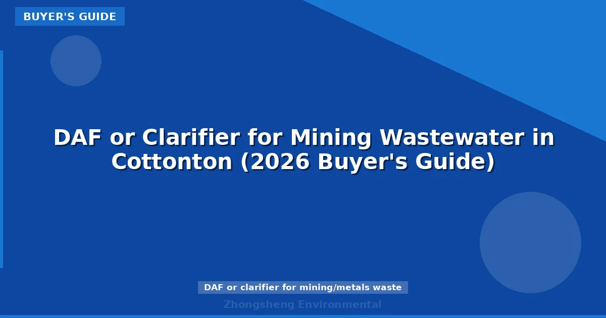 DAF or Clarifier for Mining Wastewater in Cottonton (2026 Buyer's Guide)