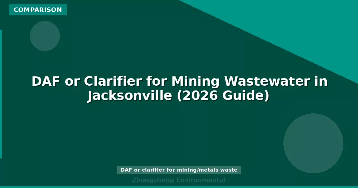 DAF or Clarifier for Mining Wastewater in Jacksonville (2026 Guide)