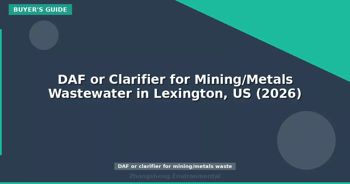 DAF or Clarifier for Mining/Metals Wastewater in Lexington, US (2026)