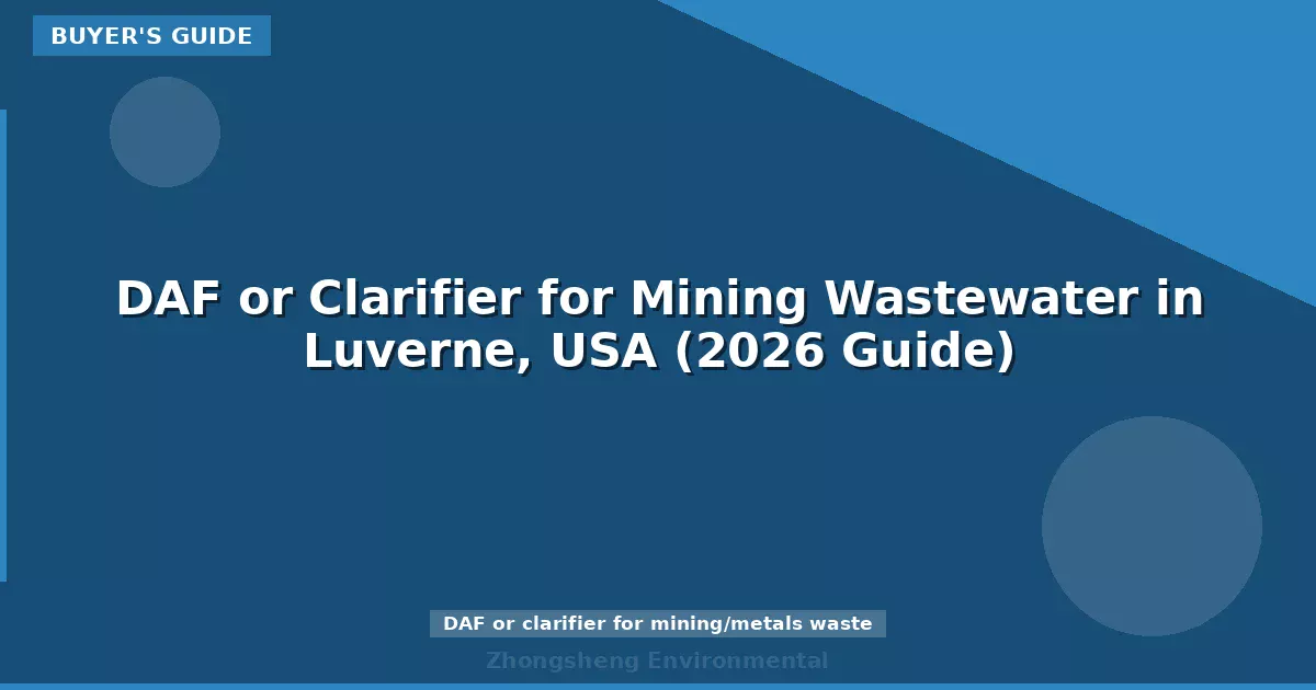 DAF or Clarifier for Mining Wastewater in Luverne, USA (2026 Guide)