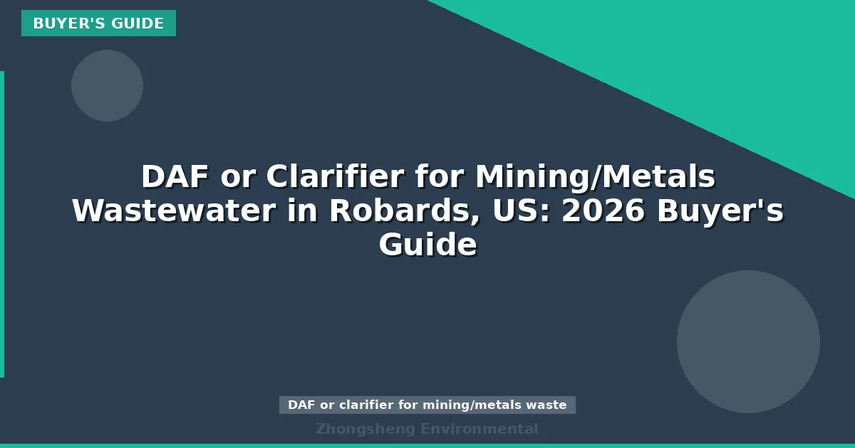 DAF or Clarifier for Mining/Metals Wastewater in Robards, US: 2026 Buyer's Guide