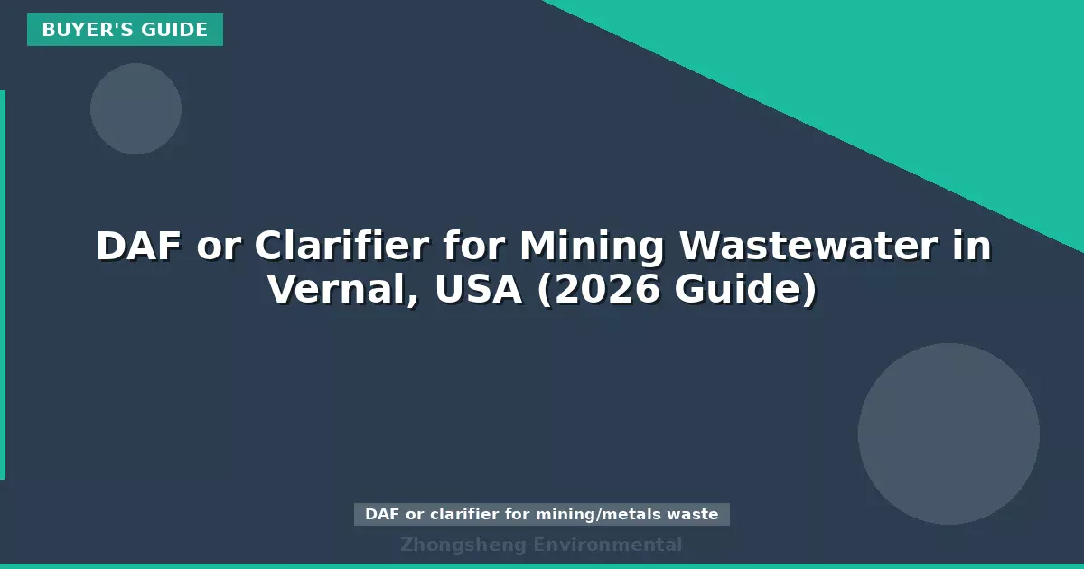 DAF or Clarifier for Mining Wastewater in Vernal, USA (2026 Guide)