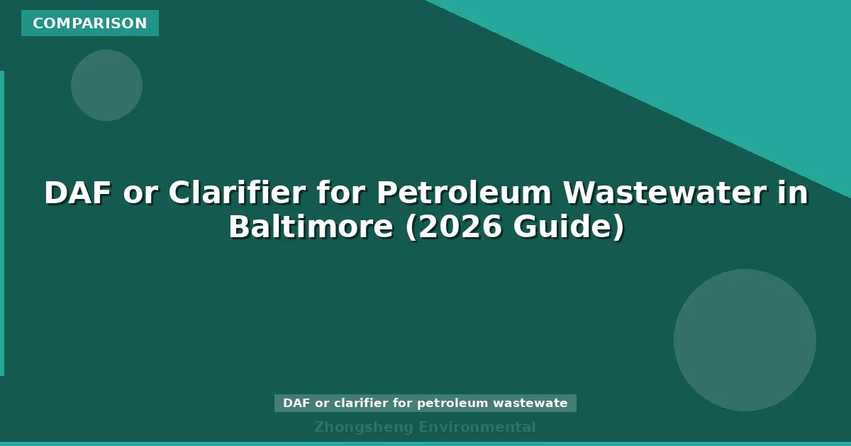 DAF or Clarifier for Petroleum Wastewater in Baltimore (2026 Guide)