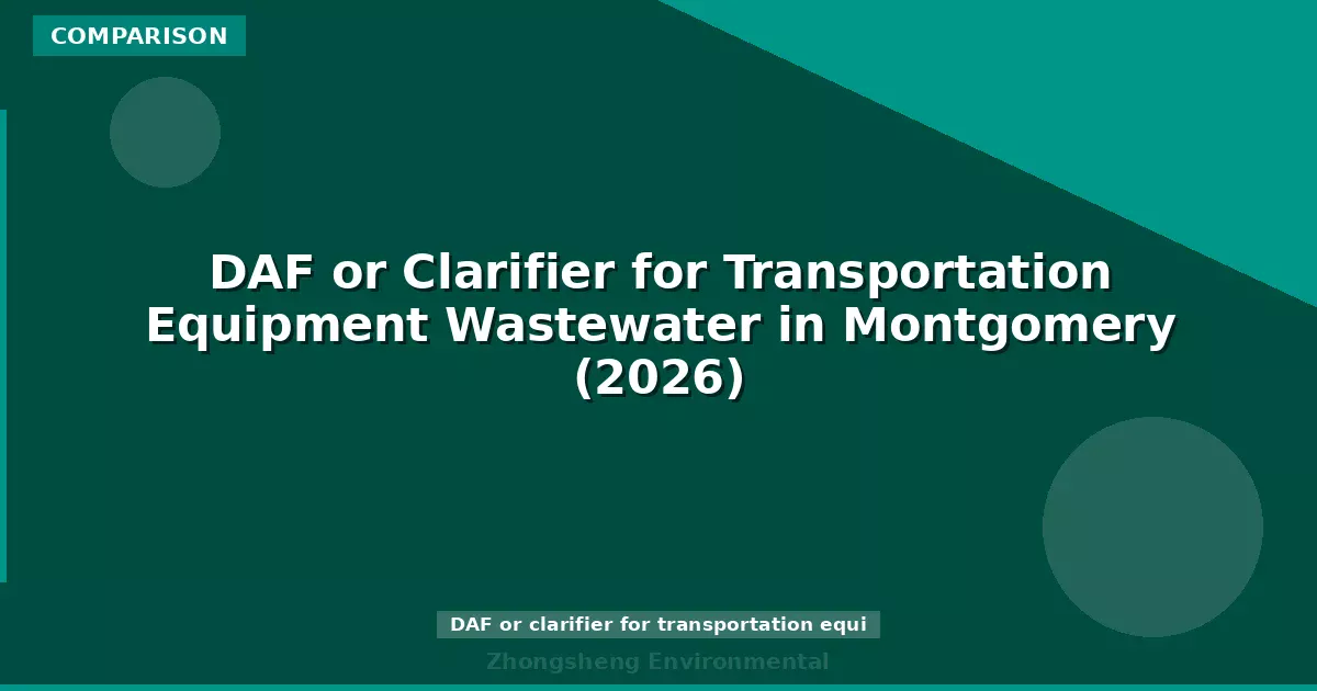 DAF or Clarifier for Transportation Equipment Wastewater in Montgomery (2026)
