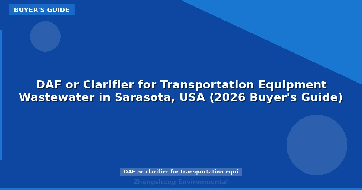 DAF or Clarifier for Transportation Equipment Wastewater in Sarasota, USA (2026 Buyer's Guide)