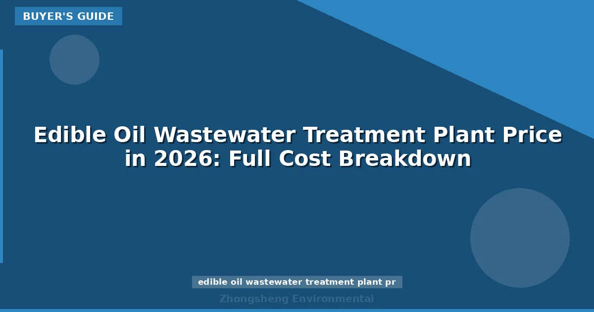 Edible Oil Wastewater Treatment Plant Price in 2026: Full Cost Breakdown