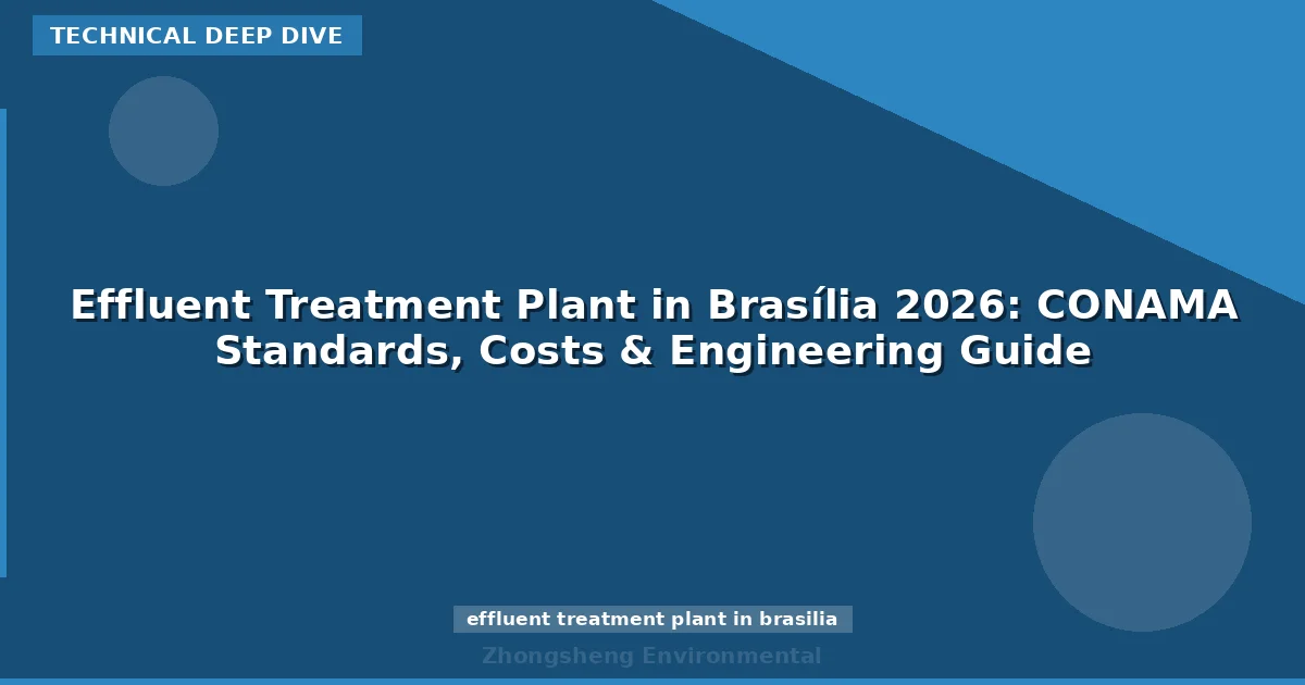Effluent Treatment Plant in Brasília 2026: CONAMA Standards, Costs & Engineering Guide