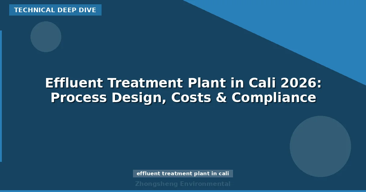 Effluent Treatment Plant in Cali 2026: Process Design, Costs & Compliance