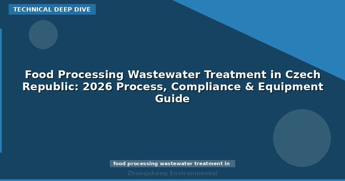 Food Processing Wastewater Treatment in Czech Republic: 2026 Process, Compliance & Equipment Guide