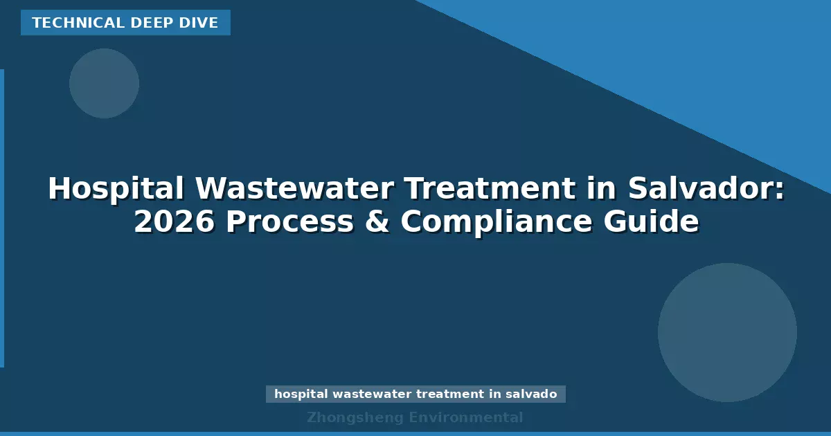 Hospital Wastewater Treatment in Salvador: 2026 Process & Compliance Guide