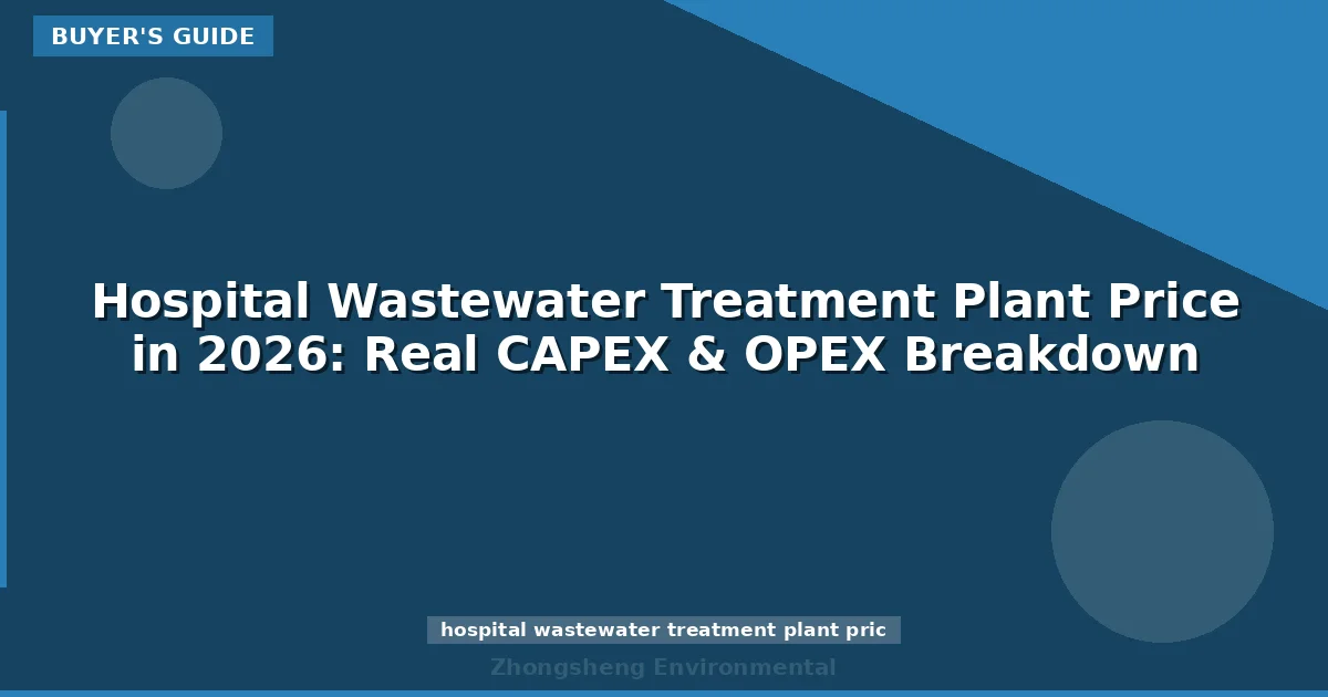 Hospital Wastewater Treatment Plant Price in 2026: Real CAPEX & OPEX Breakdown