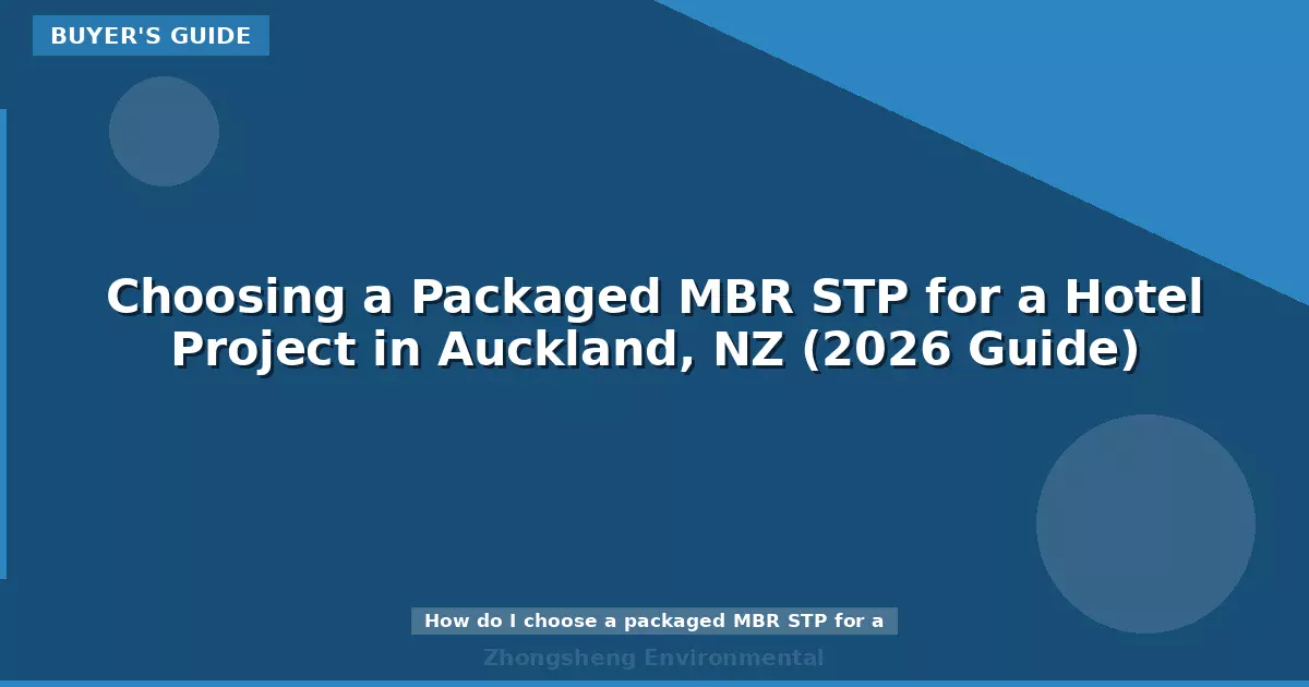 Choosing a Packaged MBR STP for a Hotel Project in Auckland, NZ (2026 Guide)