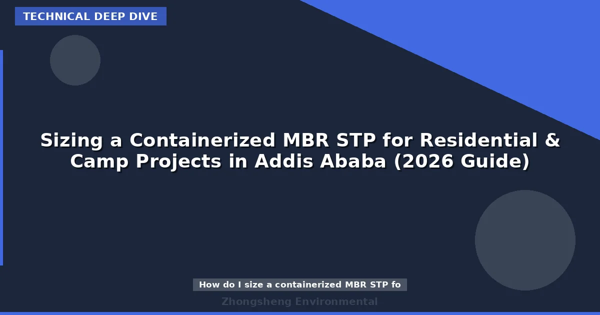 Sizing a Containerized MBR STP for Residential & Camp Projects in Addis Ababa (2026 Guide)