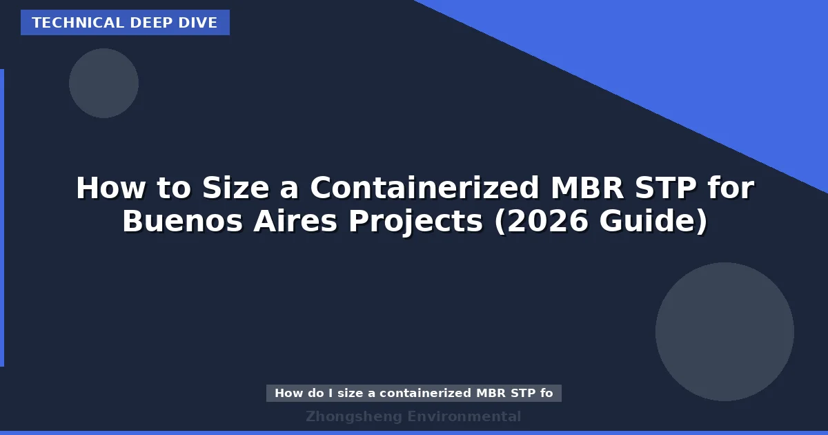 How to Size a Containerized MBR STP for Buenos Aires Projects (2026 Guide)