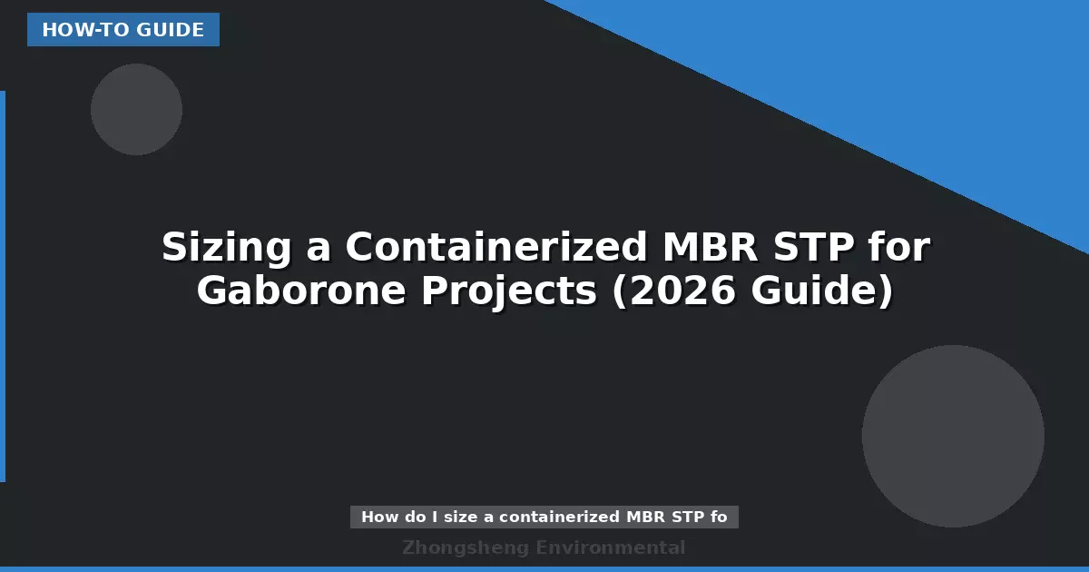 Sizing a Containerized MBR STP for Gaborone Projects (2026 Guide)