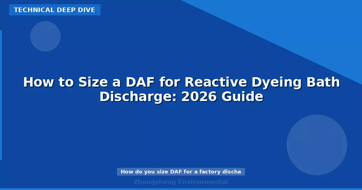 How to Size a DAF for Reactive Dyeing Bath Discharge: 2026 Guide