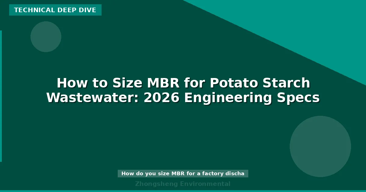 How to Size MBR for Potato Starch Wastewater: 2026 Engineering Specs