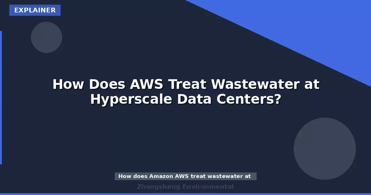 How Does AWS Treat Wastewater at Hyperscale Data Centers?