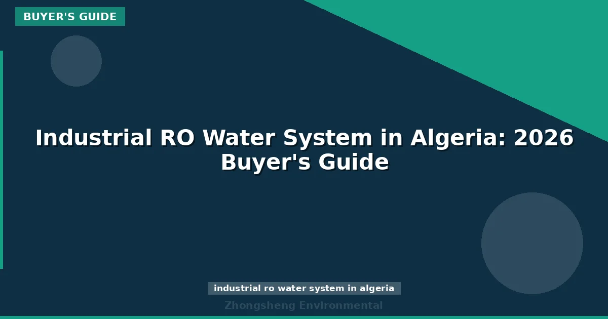 Industrial RO Water System in Algeria: 2026 Buyer's Guide