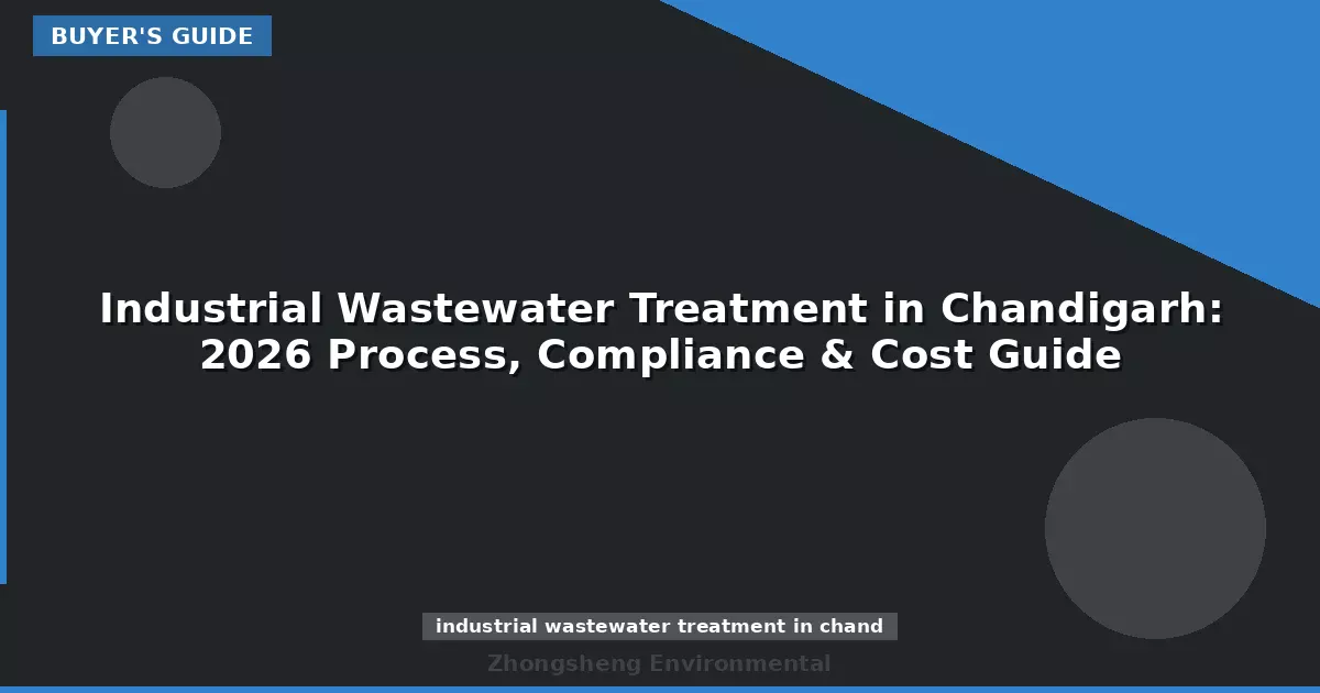 Industrial Wastewater Treatment in Chandigarh: 2026 Process, Compliance & Cost Guide